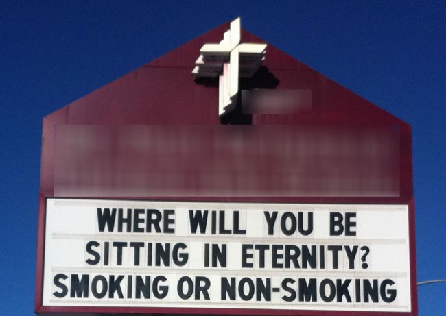 Church sign: Where will you be sitting in eternity? Smoking or non-smoking
